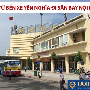 Xe Taxi Nội Bài Về Bến Xe Yên Nghĩa